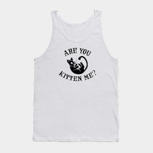 Are you kitten me? Tank Top